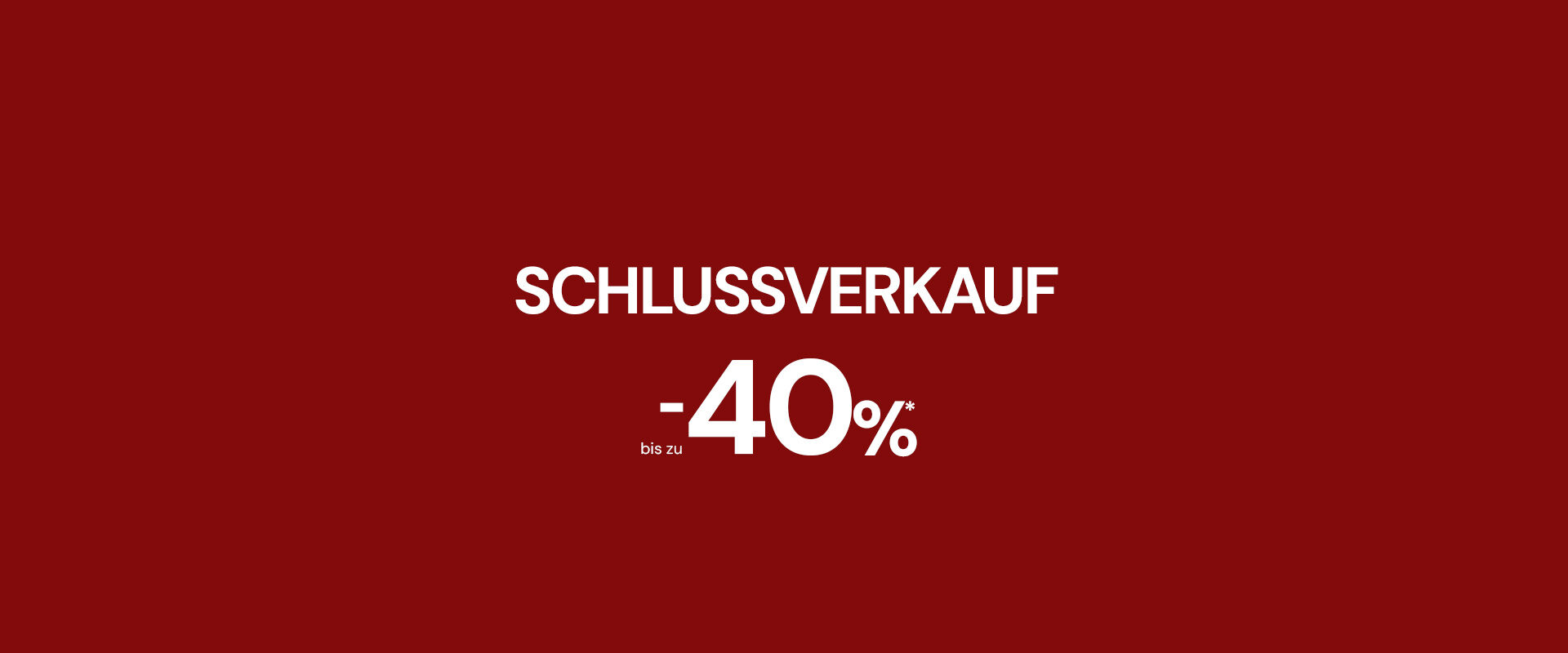 SCHLUSSVERKAUF BIS ZU -40%* auf ausgew&auml;hlte Produkte.