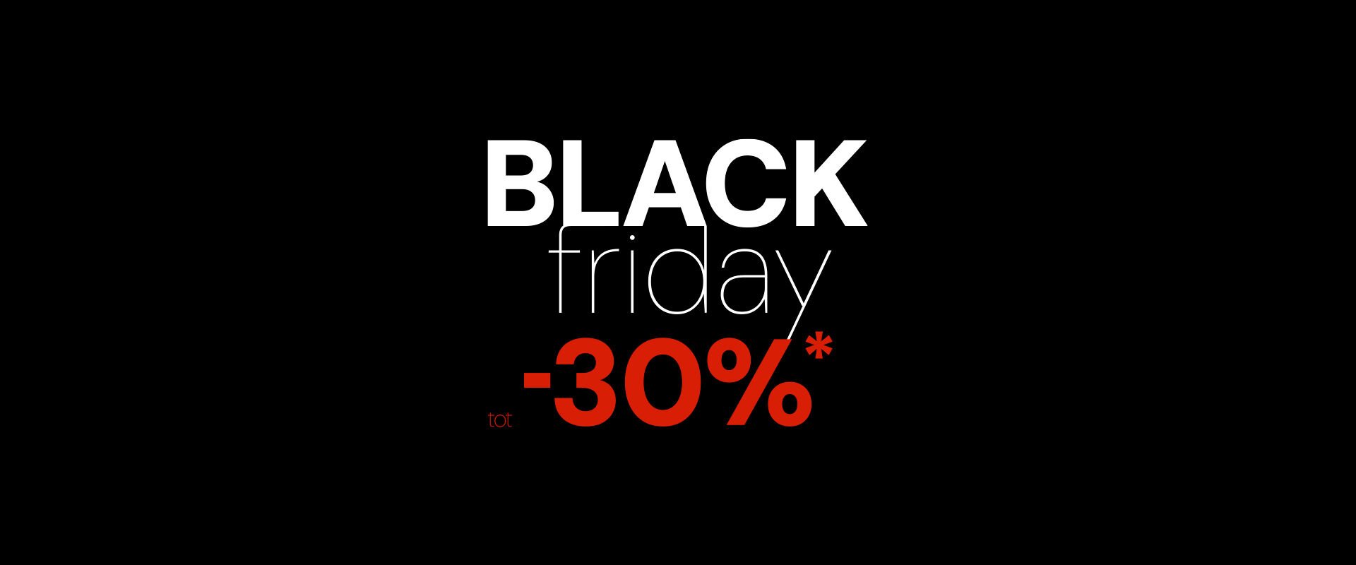 Blackfriday up to 30%* off