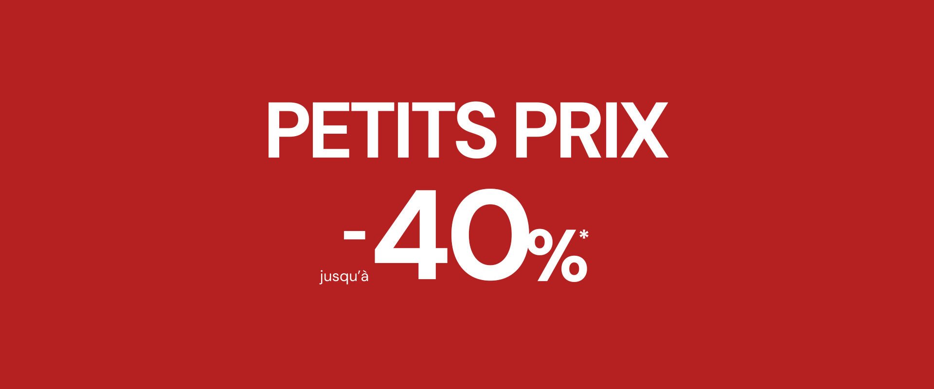 Petits Prix jusqu´à -40%*