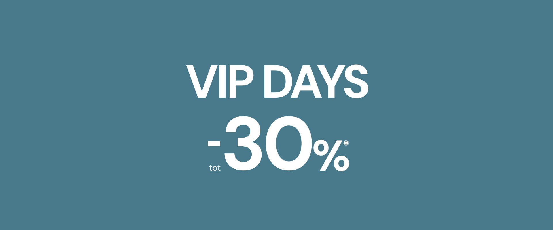Vip Days up to 30%* off