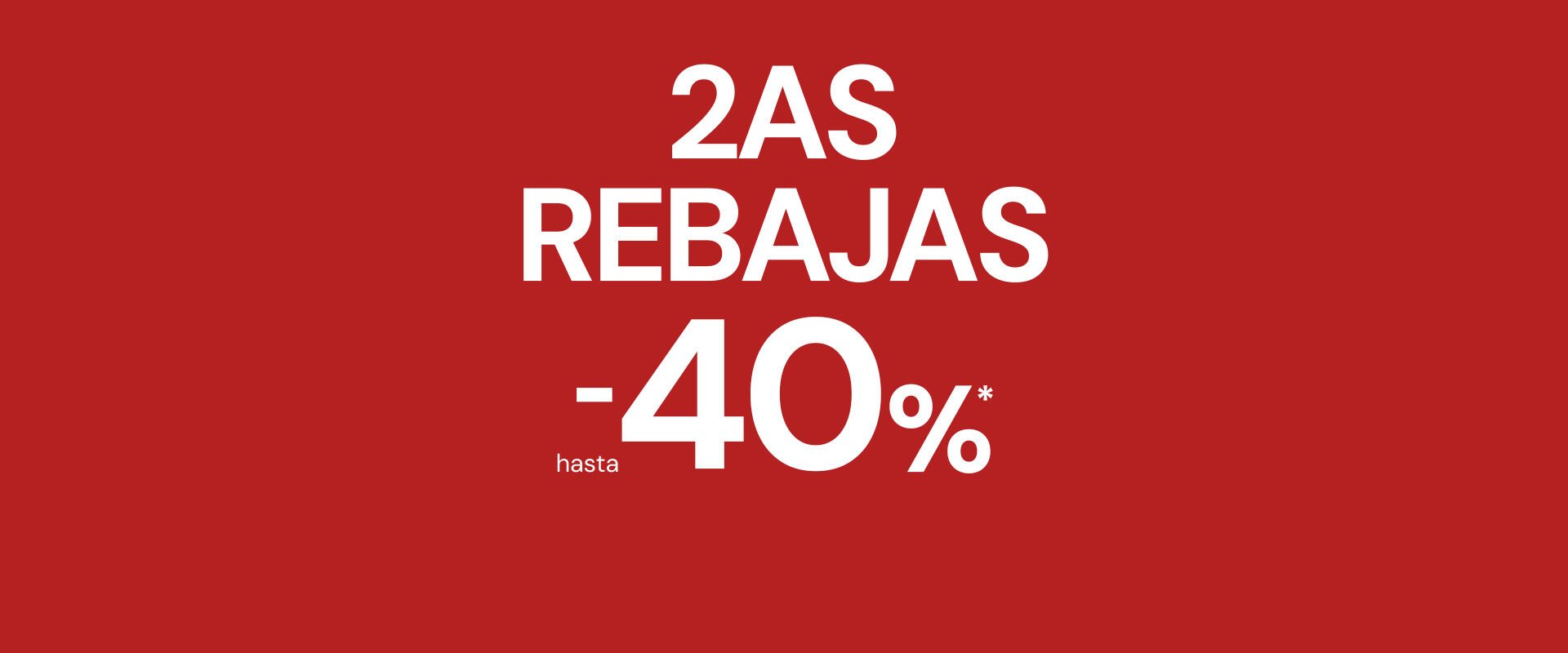 Segundas Rebajas hasta -40%* dto.