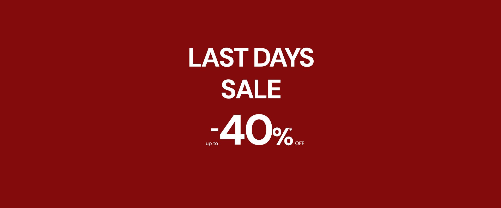 Last Days Sale up to 40% off