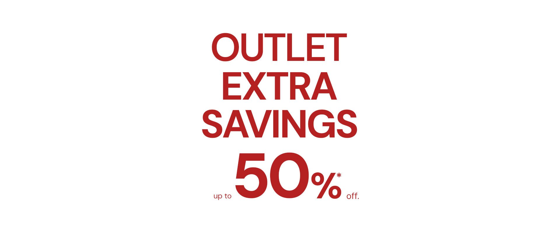 Outlet Extra Savings up to 50%* off