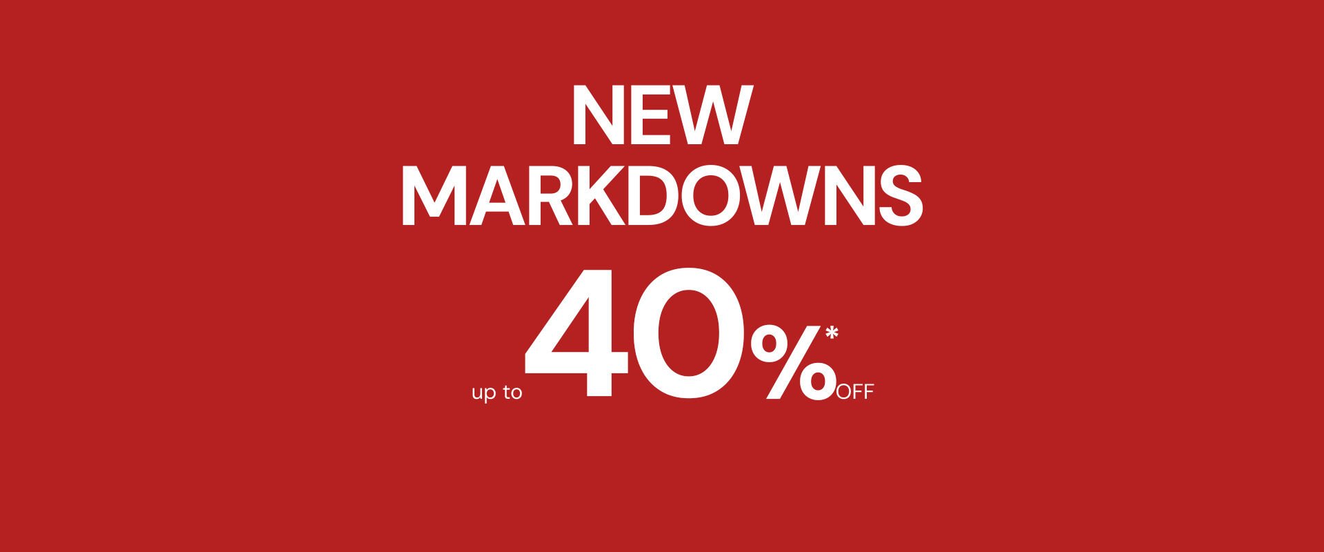 New Markdowns up to 40%* off