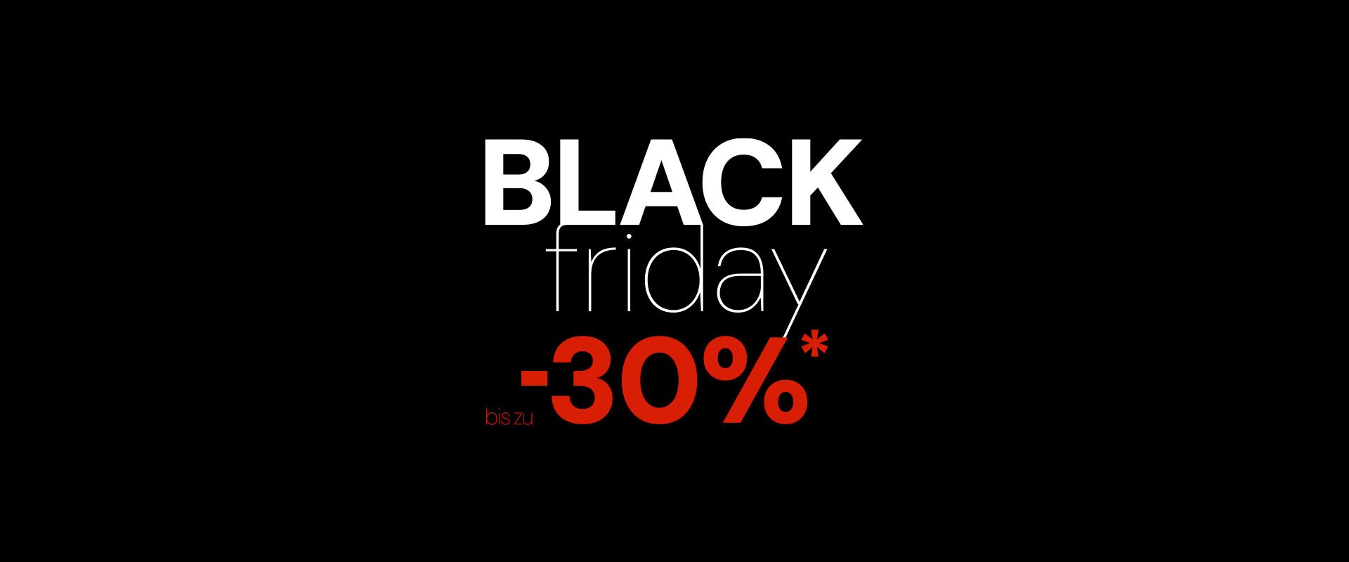 Blackfriday up to 30%* off