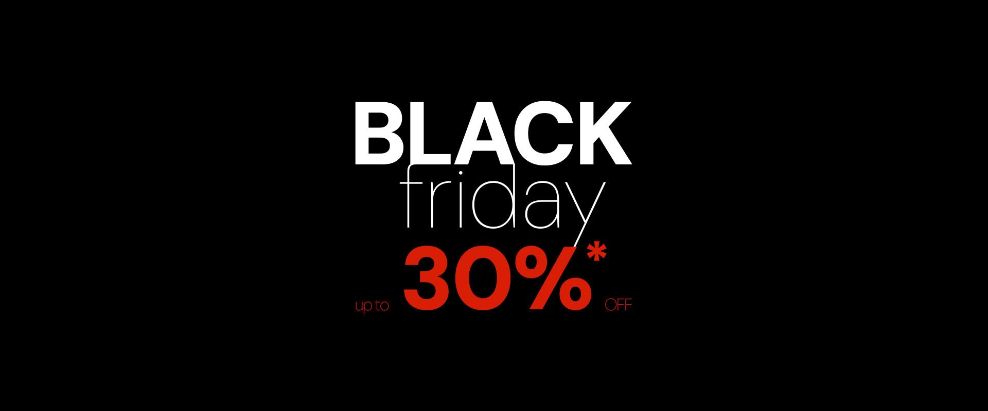 Blackfriday up to 30%* off