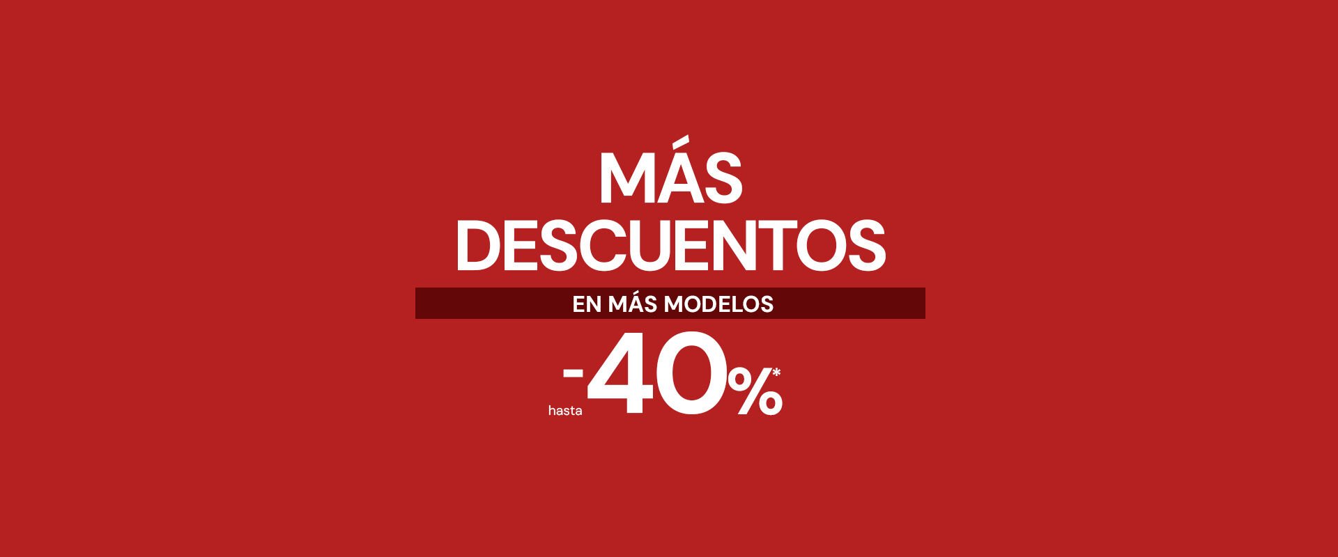 M&aacute;s descuentos en m&aacute;s modelos hasta -40%*