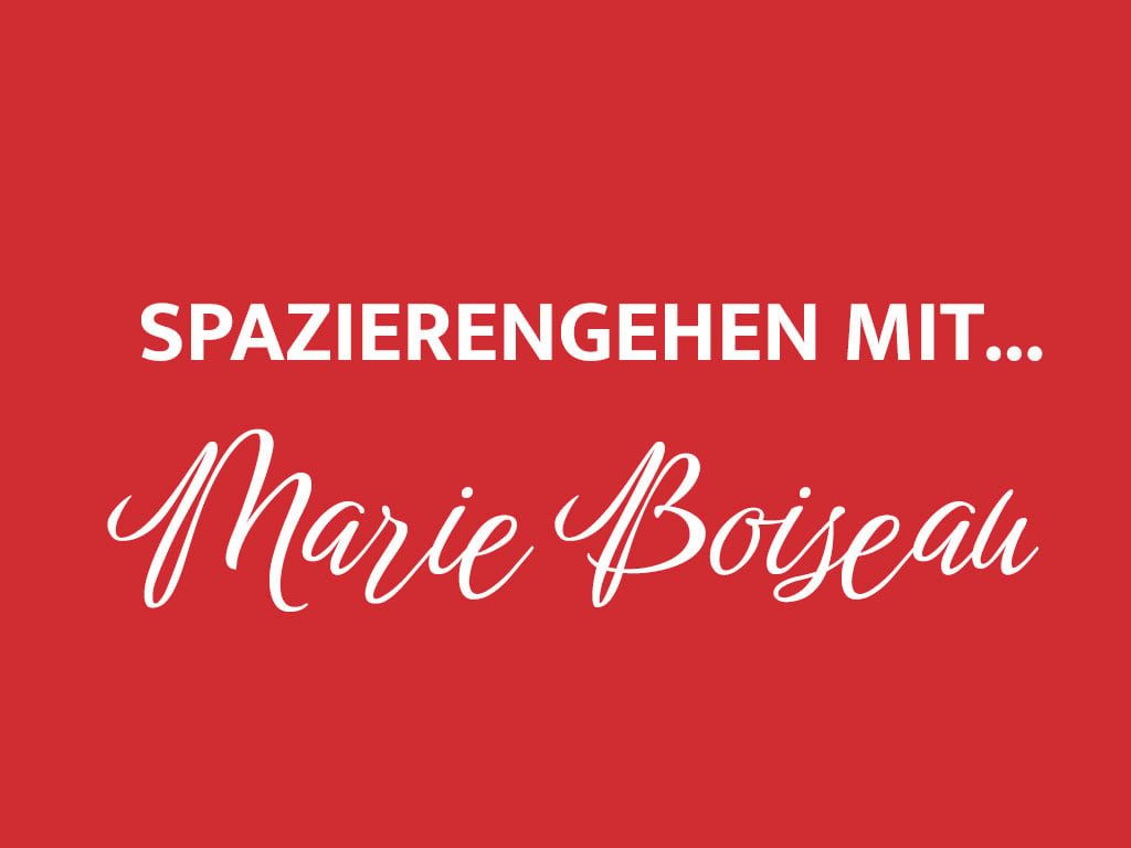 Spazierengehen mit... Marie Boiseau.