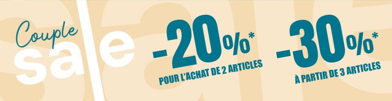 COUPLE SALE: -20 % pour l’achat de 2 articles et -30 % à partir de 3 articles.*