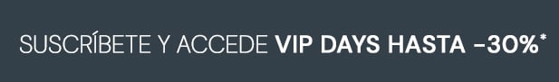 Suscríbete y accede vip days hasta -30%*