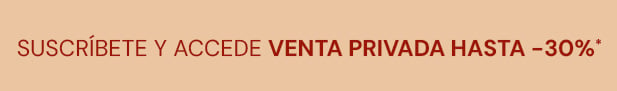 Suscríbete y accede venta privada hasta -30%*