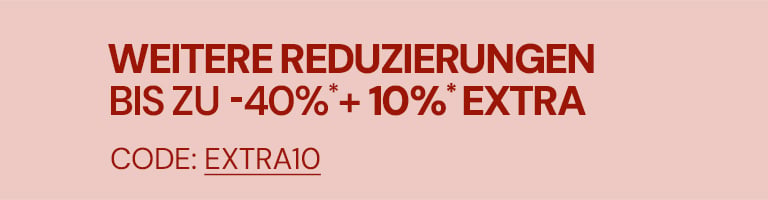 WEITERE REDUZIERUNGEN BIS ZU -40%*
