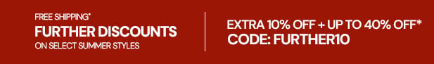 EXTRA 10%* OFF on select discounted styles.  Code: FURTHER10.  FREE SHIPPING