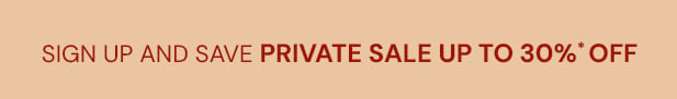 Sign up and save private sale up to 30%* off