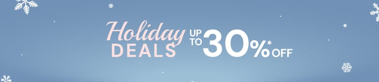 Holiday Deals up to 30%* off