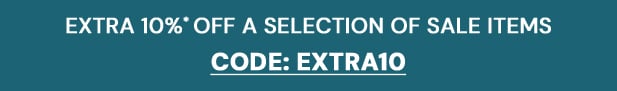 EXTRA 10%* off. Code: EXTRA10