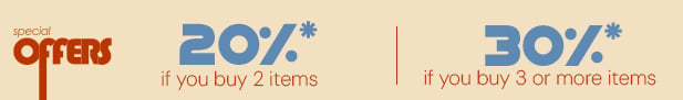 20%* if you buy 2 items. 30%* if you buy 3 or more items