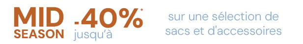 MID SEASON : jusqu’à -40 %* sur une sélection de sacs et accessoires.