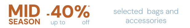 MID SEASON: up to -40%* off a selection of bags and accessories.