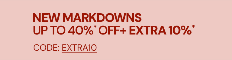 NEW MARKDOWNS UP TO 40%* OFF