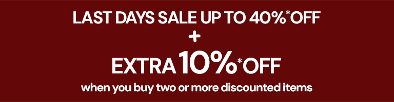 Last Days Sale Up to 40%*off + Extra 10%* off when you buy two or more discounted items